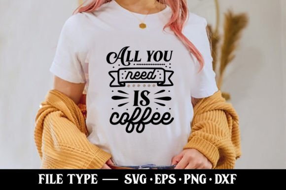All You Need is Coffee - Coffee Svg