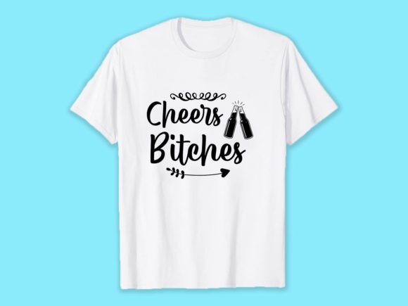 Celebrate with Cheers Bitches Graphics
