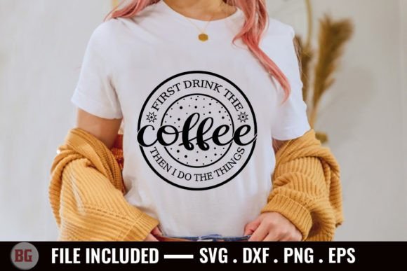 First Drink the Coffee then I Do the Thi Graphics