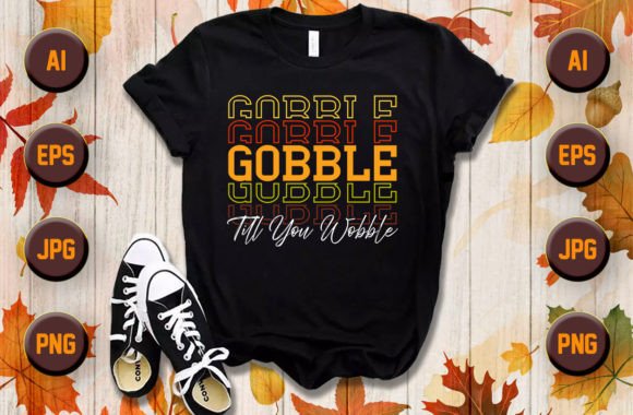 Gobble Till Fall Thanksgiving T Shirt Graphics