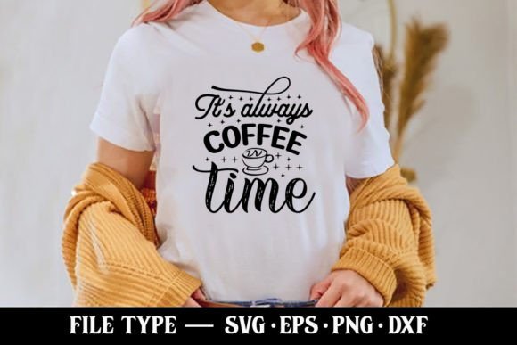 It’s Always Coffee Time - Coffee Svg
