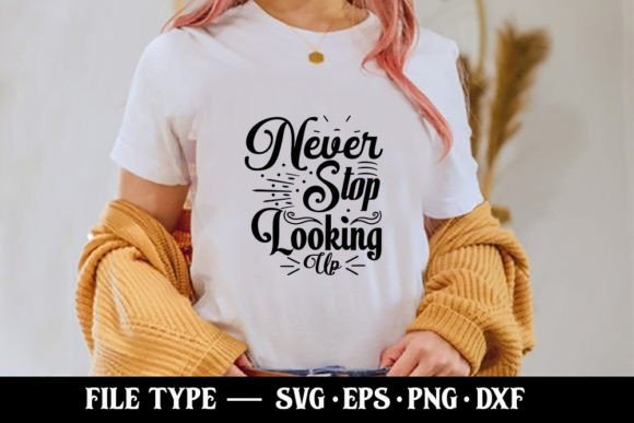 Never Stop Looking Up - Motivational Graphics