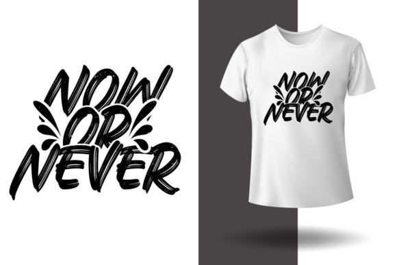 Now or Never Gym Motivation T-Shirt Graphics