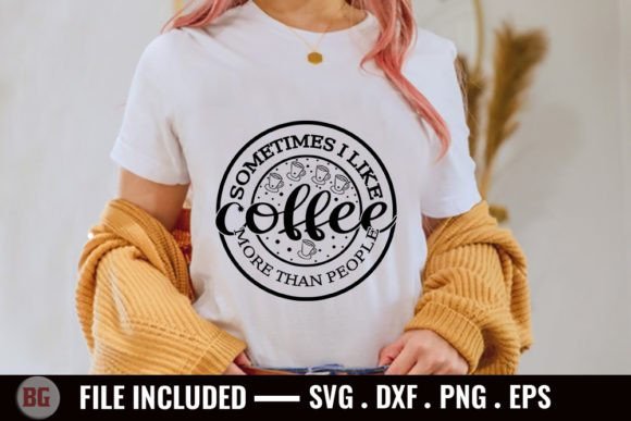 Sometimes I Like Coffee More Than People: Graphics & T-Shirt Designs