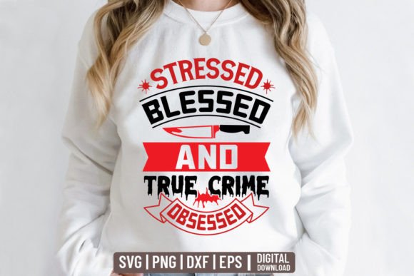 Stressed Blessed and True Crime Obsessed