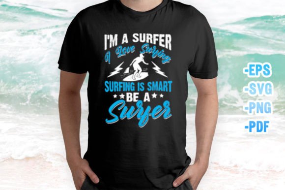 Surfer I Love Surfing is Smart Be a Surf Graphics